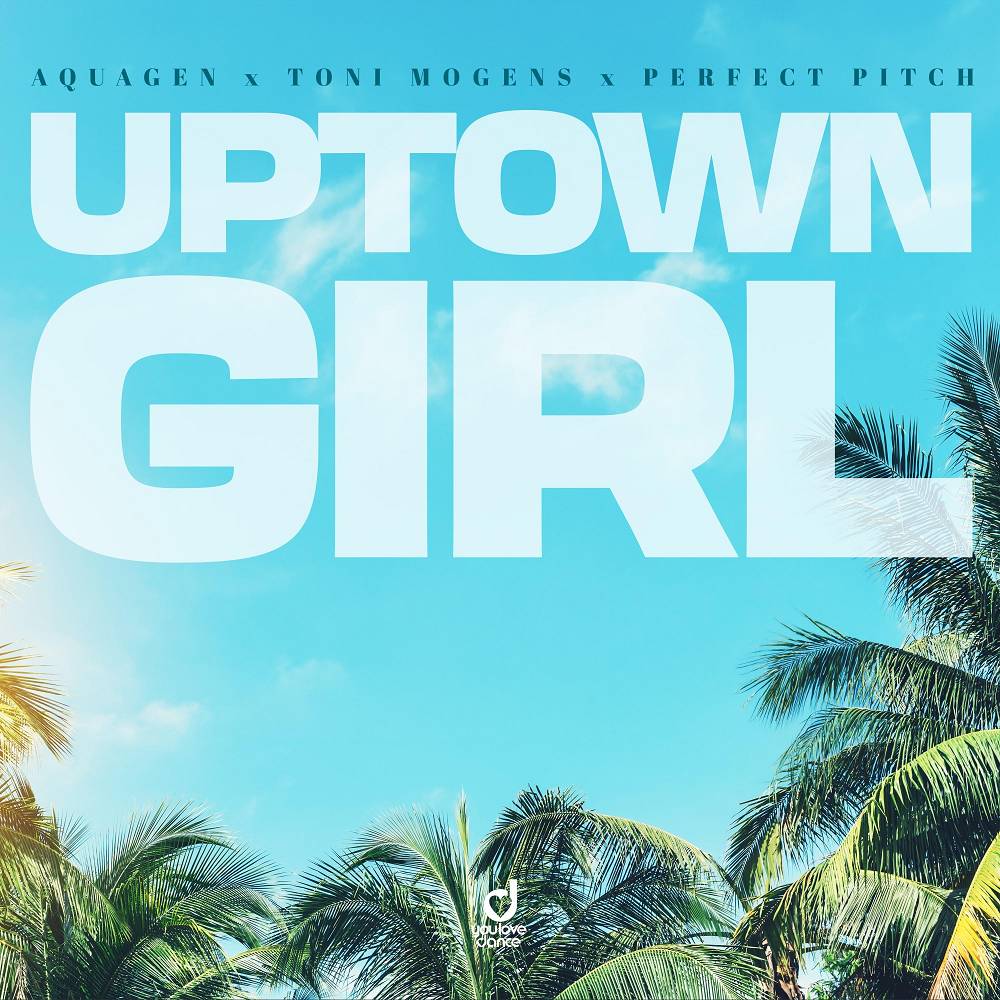Uptown Girl (Extended Mix) - Aquagen & Toni Mogens & Perfect Pitch