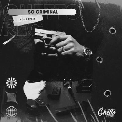AQUASPLIT - SO CRIMINAL