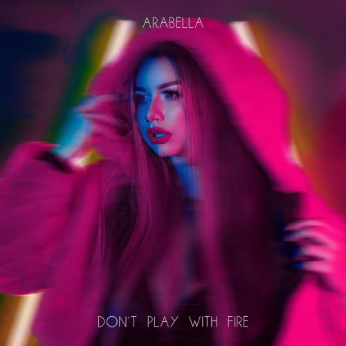Arabella - Dont Play with Fire