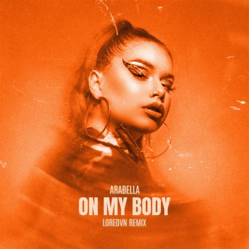 Arabella feat. Loredvn - On My Body (Remix)