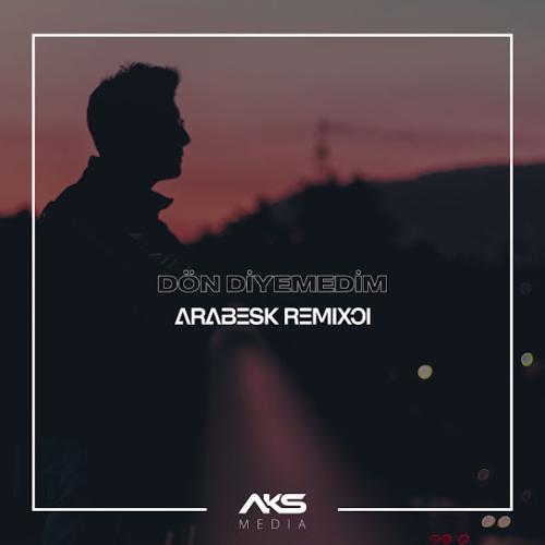 Arabesk Remixci - Dön Diyemedim