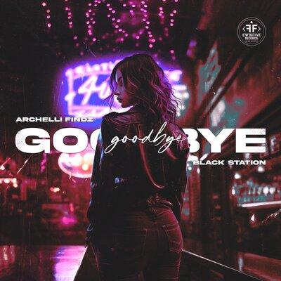 Goodbye - Archelli Findz, Black Station