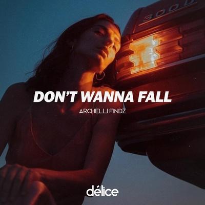 Don't Wanna Fall - Archelli Findz