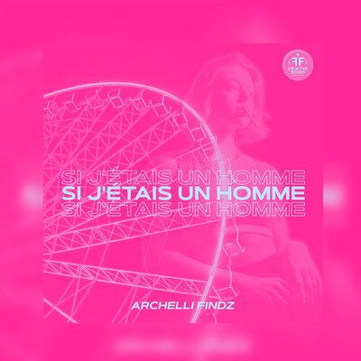 Si j'étais un homme - Archelli Findz