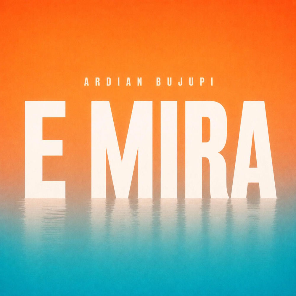 Ardian Bujupi - E Mira