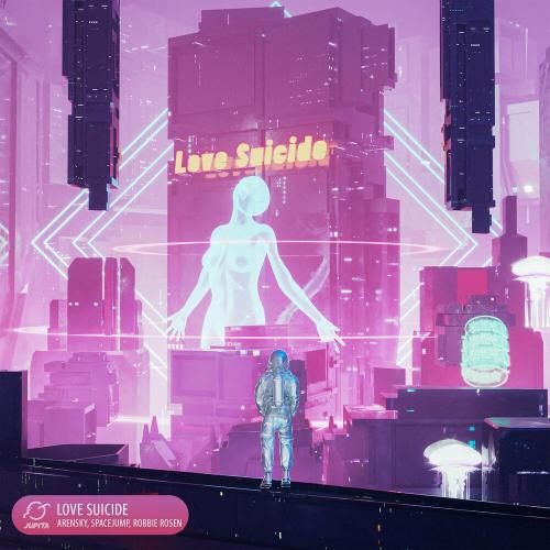 Arensky, SPACEJUMP & Robbie Rosen - Love Suicide