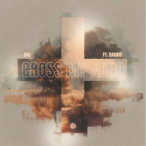 Ari. feat. Garnic - Cross My Mind