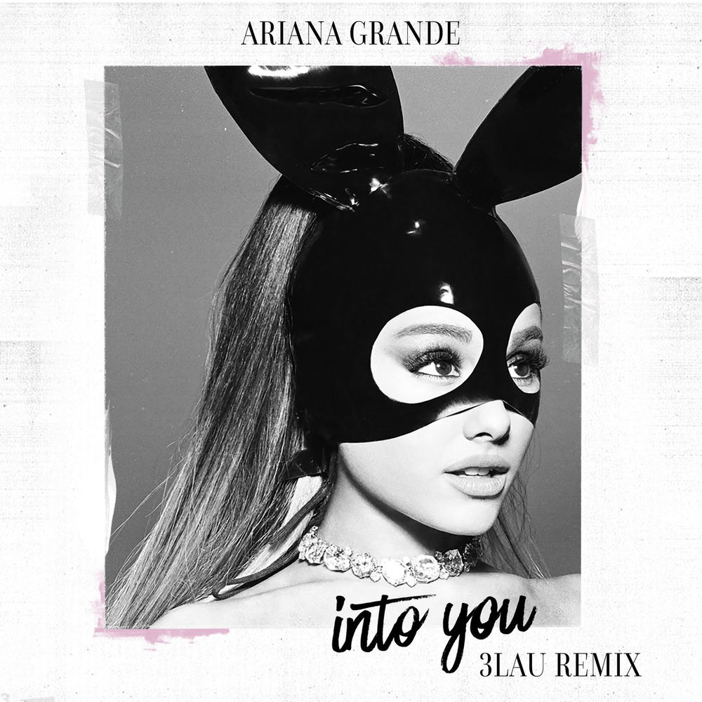 Into You (3lau Remix) (Feat. 3lau) - Ariana Grande feat. 3LAU