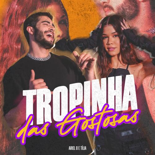 Tropinha Das Gostosas - Ariel B & Tília