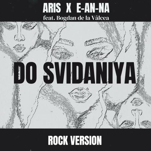 Do Svidaniya (Rock Version) - Aris feat. E-An-Na x Bogdan De La Valcea