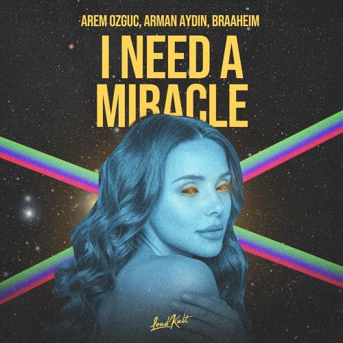 I Need A Miracle - Arman Aydin x Arem Ozguc feat. Braaheim