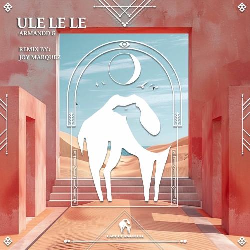 Armandd G, Cafe De Anatolia & Joy Marquez - Ule Le Le (Joy Marquez Remix)