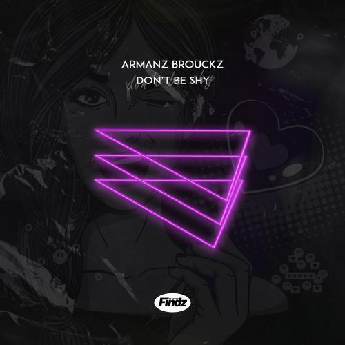 Don't Be Shy - armanz brouckz