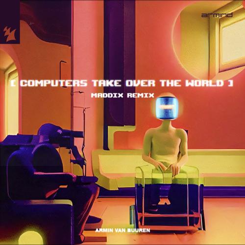 Armin Van Buuren - Computers Take Over The World (Maddix Remix)
