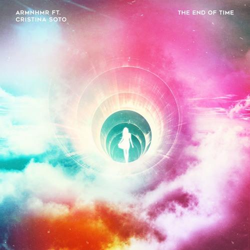 ARMNHMR feat. Cristina Soto - The End Of Time (feat. Cristina Soto)