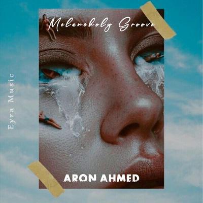 Melancholy Groove - Aron Ahmed