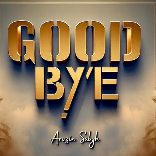 Good Bye - Arozin Sabyh