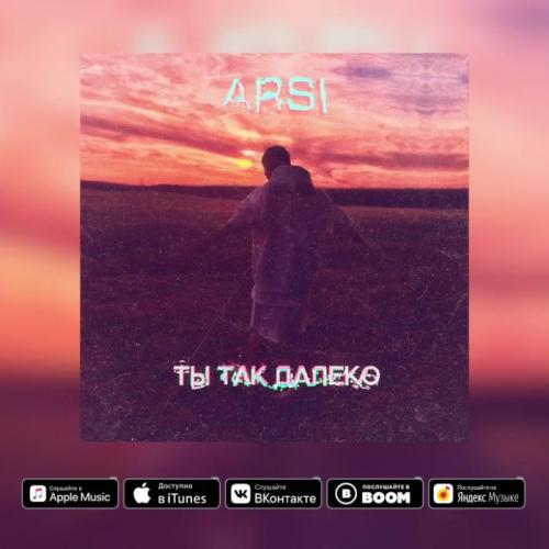 ARSI - Ты Так Далеко
