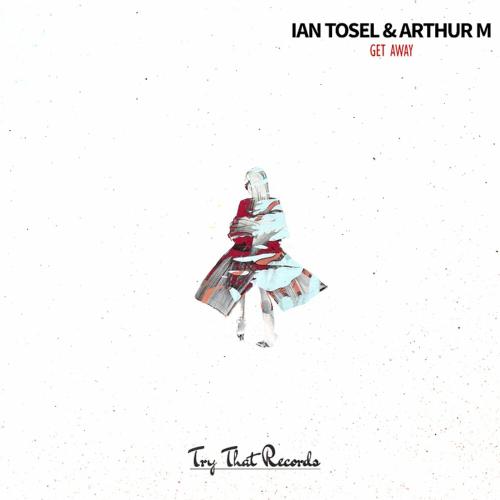 Arthur M & Ian Tosel - Get Away