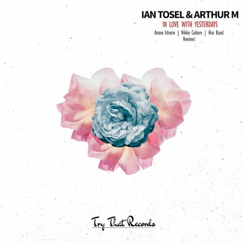 Arthur M & Ian Tosel - In Love With Yesterdays (Hiss Band Remix)