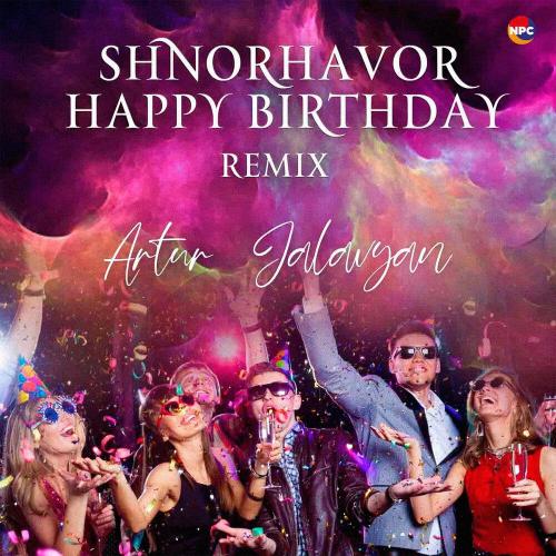 Artur Jalavyan - Shnorhavor Happy Birthday (Remix)