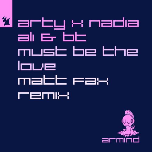 Arty, Nadia Ali & Bt - Must Be The Love (Matt Fax Remix)