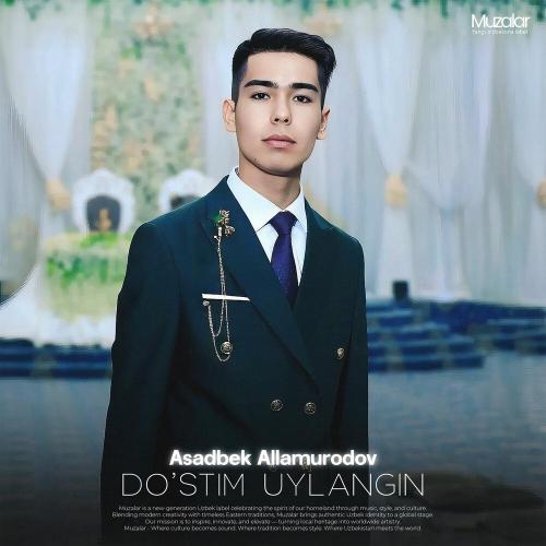 Asadbek Allamurodov - Do'stim Uylangin Endi