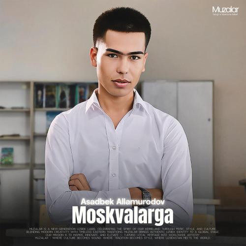 Asadbek Allamurodov - Moskvalarga