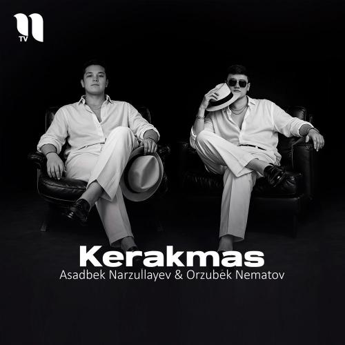 Kerakmas - Asadbek Narzullayev feat. Orzubek Nematov