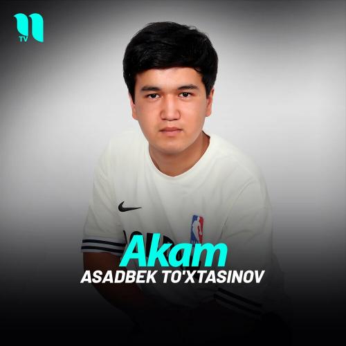 Akam - Asadbek To'xtasinov