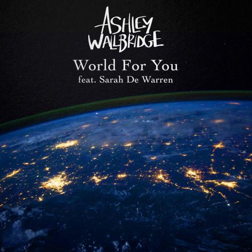 Ashley Wallbridge - World for You (feat. Sarah De Warren)
