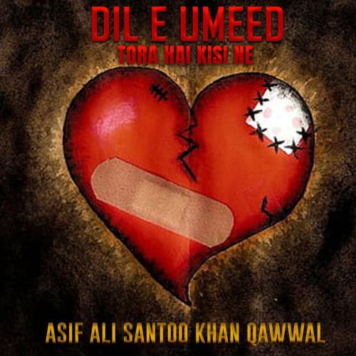 Dil E Umeed Tora Hai Kisi Ne - Asif Ali Santoo Khan Qawwal