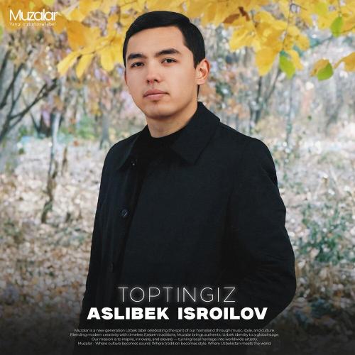 Asilbek Isroilov - Toptingiz