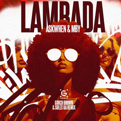 Askwhen feat. MBY - Lambada (Gooch Brown & Solex UA Remix)