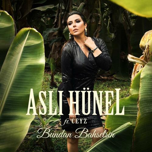 Aslı Hünel feat. CEYZ - Bundan Bahsetsin