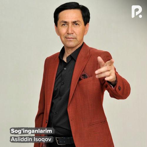 Asliddin Isoqov - Sog'inganlarim