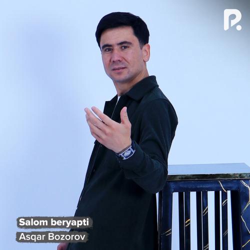 Salom beryapti - Asqar Bozorov