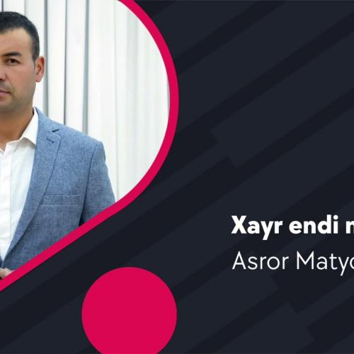 Xayr endi nigorim - Asror Matyoqubov