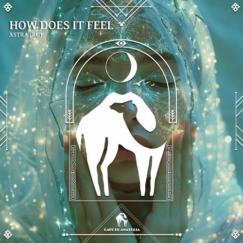 Astra (RU) & Cafe De Anatolia - How Does It Feel