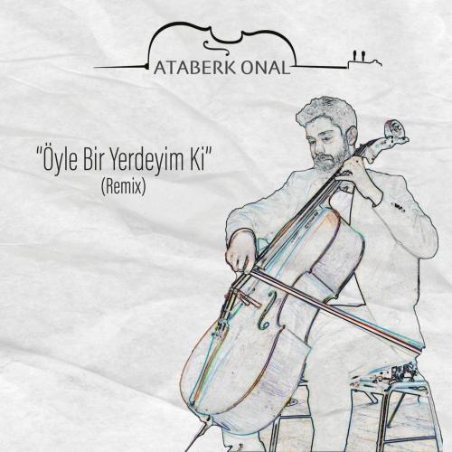Oyle Bir Yerdeyim Ki (Remix) - Ataberk Onal