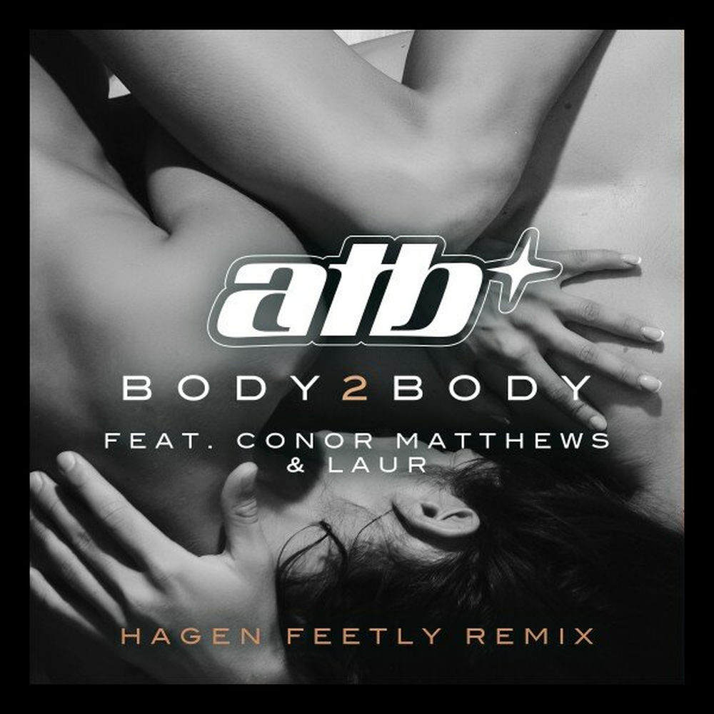 Body 2 Body Hagen Feetly Remix (Feat. Hagen Feetly & Laur) - ATB & Conor Matthews feat. Hagen Feetly & Laur