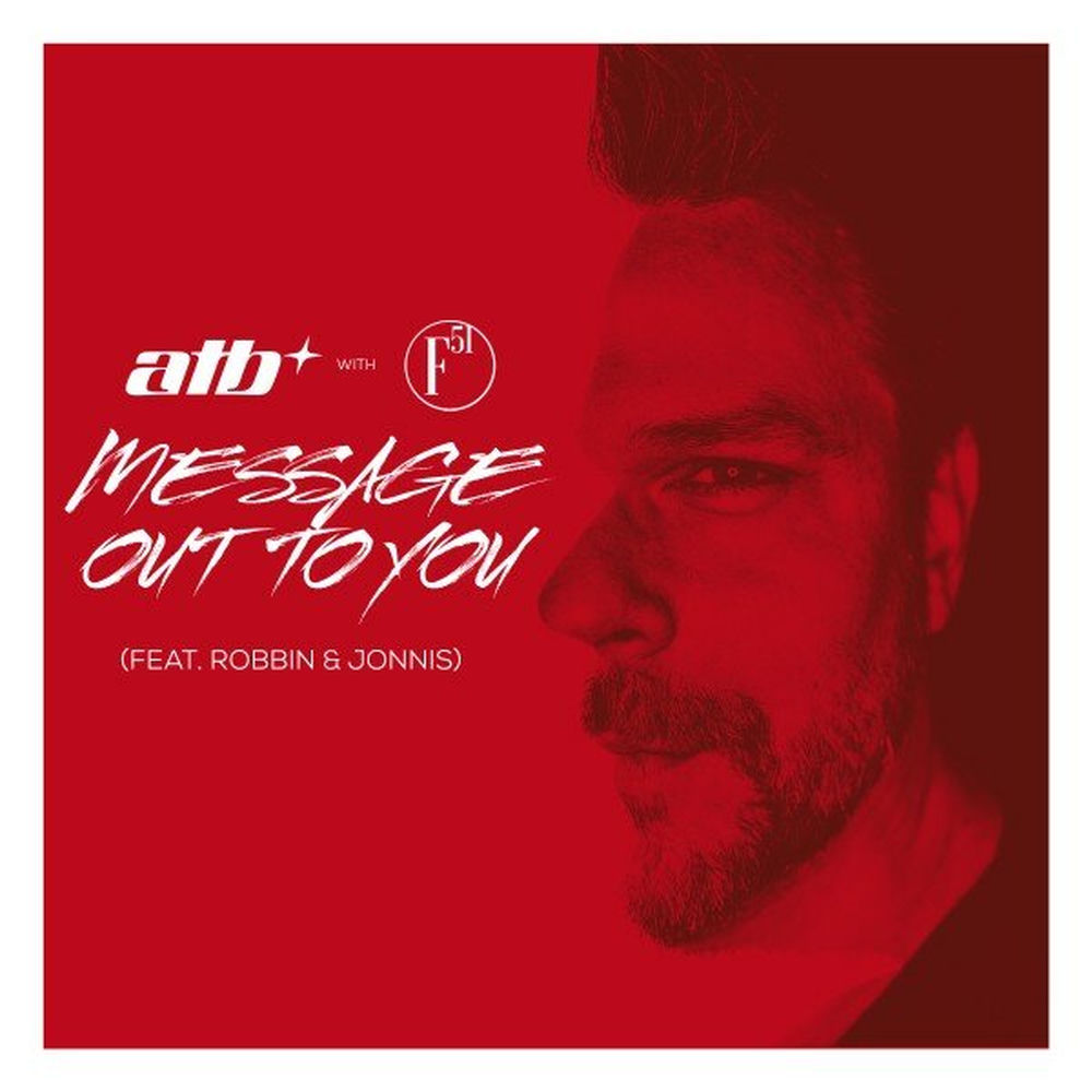 Message Out To You (Feat. Robbin & Jonnis) - ATB & F51 feat. Robbin & Jonnis