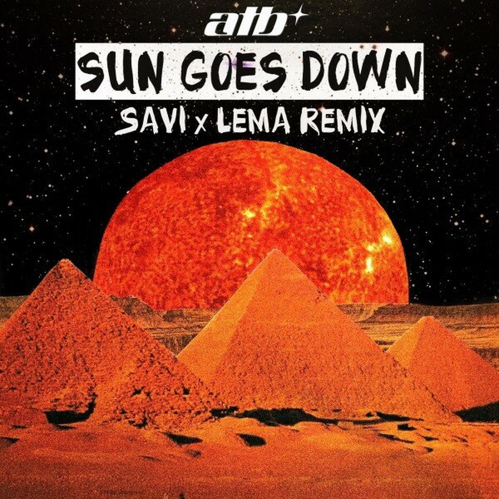 Sun Goes Down (Savi X Lema Remix) (Feat. Savi & Lema) - ATB feat. Savi & LEMA