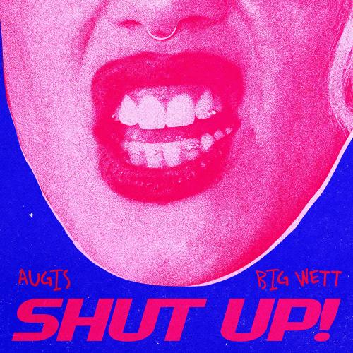 AUGIS & BIG WETT - Shut Up!