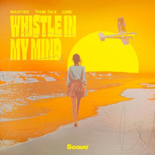 AUGUSTKID, Yvvan Back & Eliine - Whistle In My Mind
