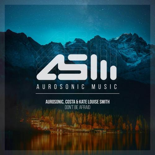 Aurosonic x Costa feat. Kate Louise Smith - Do Not Be Afraid
