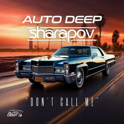 Auto Deep, Sharapov - Don't Call Me Radio Mix