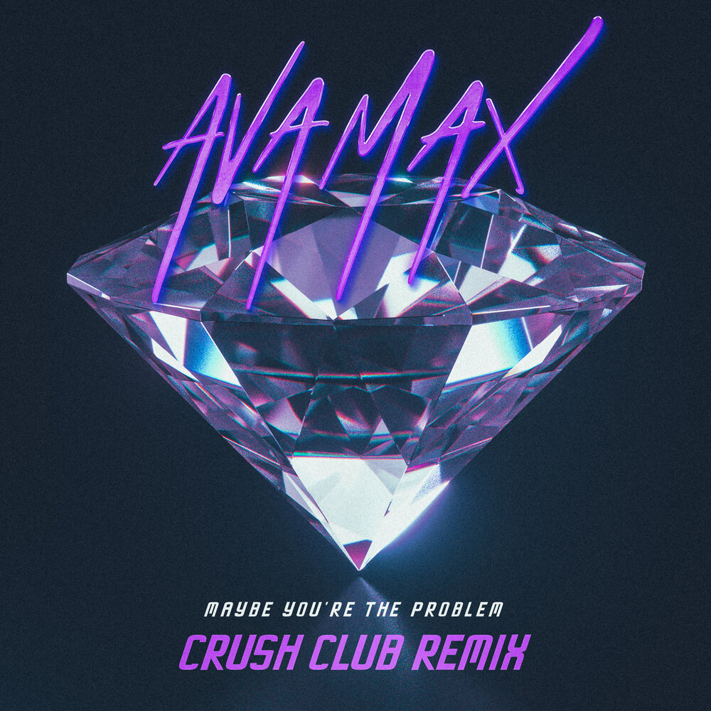 Maybe You’re The Problem (Crush Club Remix) - Ava Max, Crush Club