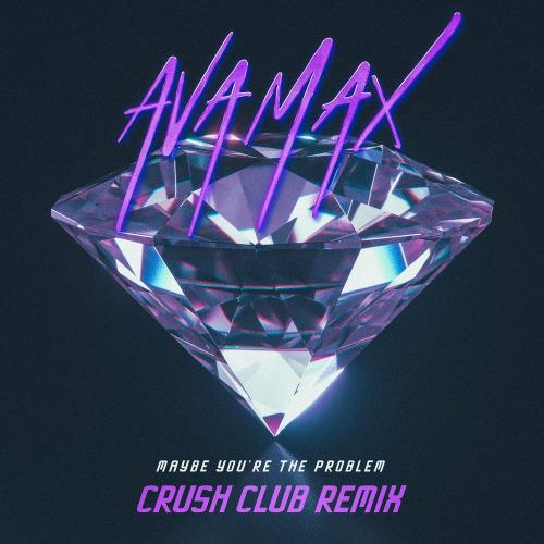 Ava Max - Maybe You Are The Problem (Crush Club Remix)