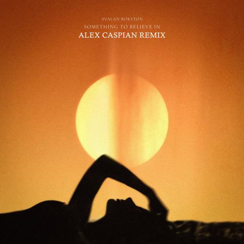 AVALAN ROKSTON - Something to Believe In (Alex Caspian Remix)